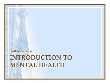 INTRODUCTION TO MENTAL HEALTH Staff Awareness. The Key Points o 1 in 4 people will experience an some kind of Mental Health problem over the year o Lifestyle.