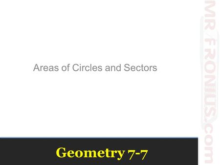 Geometry 7-7 Areas of Circles and Sectors. Review.