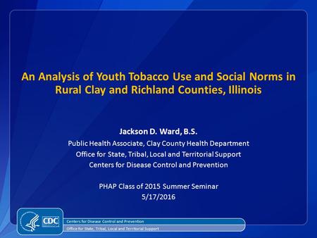 An Analysis of Youth Tobacco Use and Social Norms in Rural Clay and Richland Counties, Illinois Jackson D. Ward, B.S. Public Health Associate, Clay County.