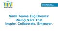 World Change Starts with Educated Children. ® Small Teams, Big Dreams: Rising Stars That Inspire, Collaborate, Empower.