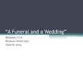 “A Funeral and a Wedding” Romans 7:1-6 Romans Series #21 June 8, 2014.