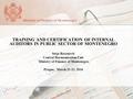 TRAINING AND CERTIFICATION OF INTERNAL AUDITORS IN PUBLIC SECTOR OF MONTENEGRO Stoja Roćenović Central Harmonization Unit Ministry of Finance of Montenegro.