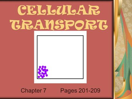 CELLULAR TRANSPORT Chapter 7 Pages 201-209 Cell Transport The goal of cellular transport is to move substances into the cell that the cell needs and.