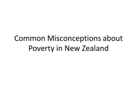 Common Misconceptions about Poverty in New Zealand.