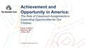 © 2016 THE EDUCATION TRUST Copyright 2016 The Education Trust Achievement and Opportunity in America: The Role of Classroom Assignments in Expanding Opportunities.