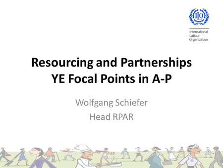 Resourcing and Partnerships YE Focal Points in A-P Wolfgang Schiefer Head RPAR.