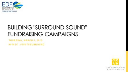 BUILDING SURROUND SOUND FUNDRAISING CAMPAIGNS THURSDAY, MARCH 5, 2015 #15NTC | #15NTCSURROUND.