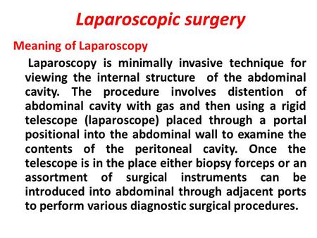 Laparoscopic surgery Meaning of Laparoscopy Laparoscopy is minimally invasive technique for viewing the internal structure of the abdominal cavity. The.