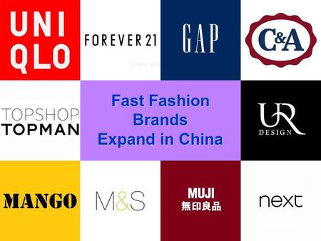 Fast Fashion Brands Expand in China. Fast fashion, which provides affordable versions of new styles that can be brought from the catwalk into stores in.