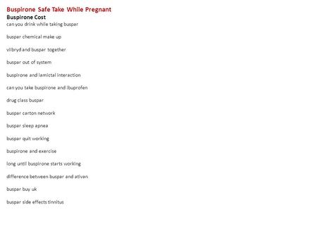 Buspirone Safe Take While Pregnant Buspirone Cost can you drink while taking buspar buspar chemical make up viibryd and buspar together buspar out of system.