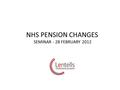 NHS PENSION CHANGES SEMINAR - 28 FEBRUARY 2012. Lentells Healthcare Directors Andrew Spear FCCA Jo Fursman FCCA Jane Jordan FCCA.