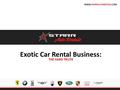 Exotic Car Rental Business: THE HARD TRUTH WWW.STARRAUTORENTALS.COM.