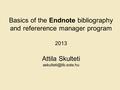 Basics of the Endnote bibliography and refererence manager program 2013 Attila Skulteti