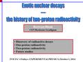 Bertram Blank CEN Bordeaux-Gradignan IVICFA 's Fridays: EXPERIMENTAL PHYSICS, October 3, 2014 Discovery of radioactive decays One-proton radioactivity.