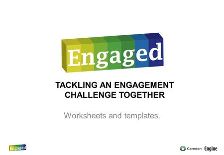 TACKLING AN ENGAGEMENT CHALLENGE TOGETHER Worksheets and templates.