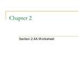 Chapter 2 Section 2.4A Worksheet. 1. Section 2.4A Worksheet 2.