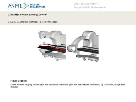 Date of download: 6/21/2016 Copyright © ASME. All rights reserved. X-Ray Beam-Width Limiting Device 1 J. Med. Devices. 2016;10(2):020917-020917-2. doi:10.1115/1.4033208.