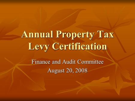 Annual Property Tax Levy Certification Finance and Audit Committee August 20, 2008.