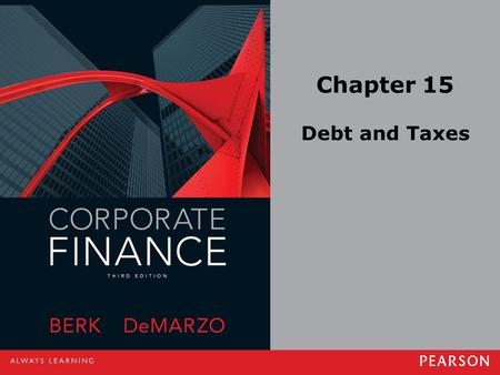 Chapter 15 Debt and Taxes. Copyright ©2014 Pearson Education, Inc. All rights reserved.15-2 15.1 The Interest Tax Deduction Corporations pay taxes on.