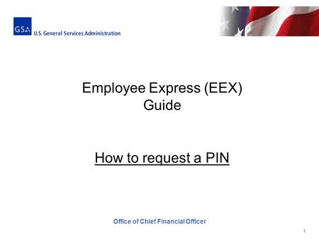 11 Office of Chief Financial Officer Employee Express (EEX) Guide How to request a PIN.