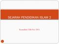 Kemaskini 22hb Nov 2015 1 SEJARAH PENDIDIKAN ISLAM 2.