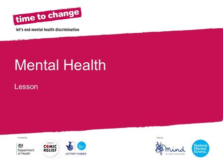 Section Title Mental Health Lesson. Mental Health All of us have mental health and, like our bodies, our minds can become unwell. 1 in 10 young people.