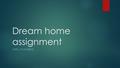 Dream home assignment (WELL, PLAUSIBLE). If I am making an annual income of $48, 250.00 I can afford to buy a house that is $204,603.00 with a down payment.