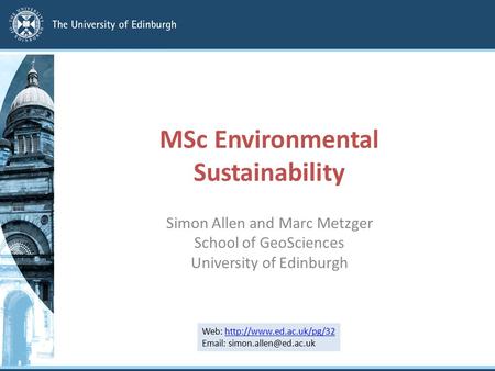 MSc Environmental Sustainability Simon Allen and Marc Metzger School of GeoSciences University of Edinburgh Web: