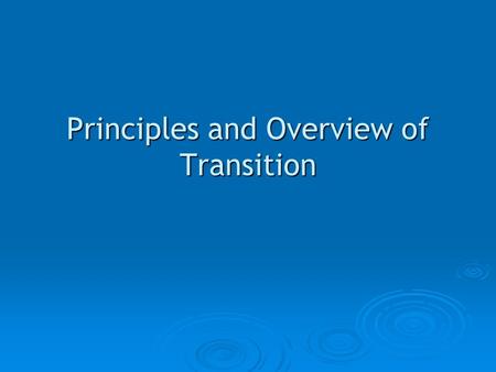 Principles and Overview of Transition. Permaculture and Resilience Systems are the foundations of Transition.