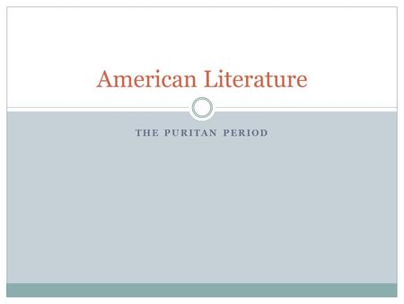 THE PURITAN PERIOD American Literature. How did religion shape the literature of the Puritan period? We will look into themes, formats, and purposes of.