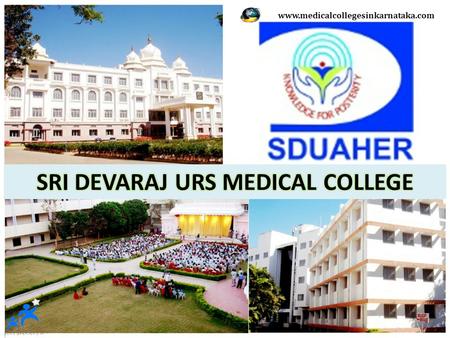 Www.medicalcollegesinkarnataka.com. CONTENTS  SRI DEVARAJ URS MEDICAL COLLEGE - INTRODUCTION  COURSES OFFERED  ENTRANCE EXAMINATIONS  APPLICATION.