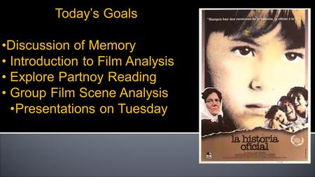 Dr. Morse Winter 2015 “War” Today’s Goals Discussion of Memory Introduction to Film Analysis Explore Partnoy Reading Group Film Scene Analysis Presentations.