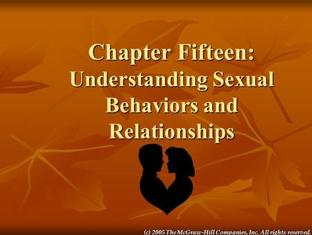 (c) 2005 The McGraw-Hill Companies, Inc. All rights reserved. Chapter Fifteen: Understanding Sexual Behaviors and Relationships.