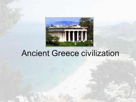 Ancient Greece civilization. Geography Located in southeastern Europe, Greece is defined by a series of mountains and surrounded on all sides except.