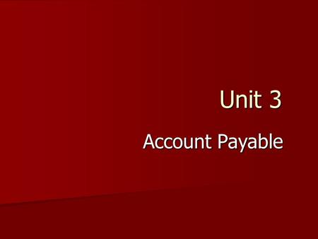 Unit 3 Account Payable. Unit 3 : Account Payable Vendor Master Record Daily Accounting Transactions in AP Integration with Materials Management Closing.