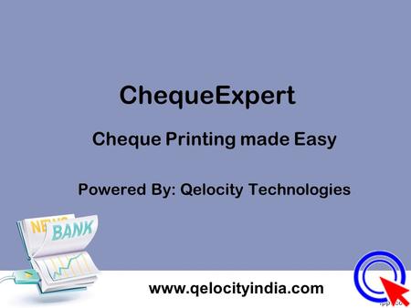 ChequeExpert Cheque Printing made Easy Powered By: Qelocity Technologies www.qelocityindia.com.