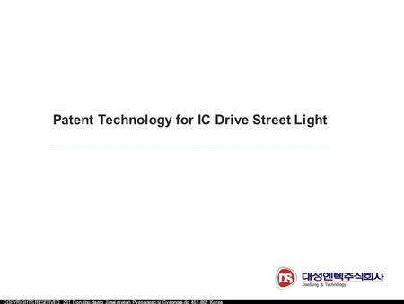 COPYRIGHTS RESERVED. 231, Dongbu-daero, Jinwi-myeon, Pyeongeac-si, Gyeonggi-do, 451-862, Korea www.elcomtec.co.kr Patent Technology for IC Drive Street.