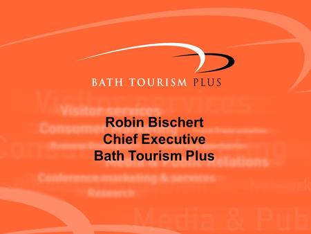 Robin Bischert Chief Executive Bath Tourism Plus.