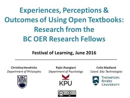 Christina Hendricks Department of Philosophy Rajiv Jhangiani Department of Psychology Colin Madland Coord. Edu Technologies Experiences, Perceptions &