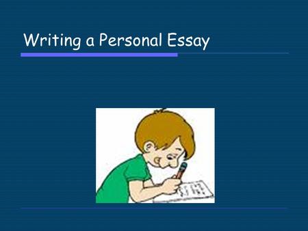 Writing a Personal Essay. Imaginative Writing Vs Personal Writing  Imaginative  Something that you have made up  Includes different characters  It.