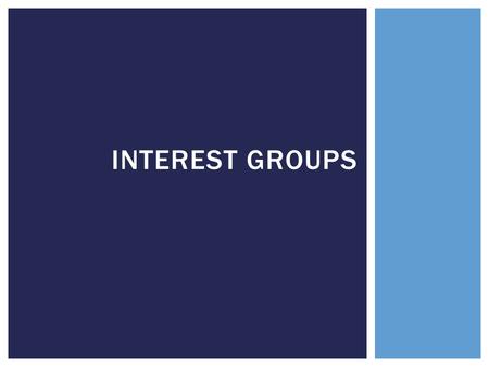 INTEREST GROUPS. Economic Chamber of Commerce promotes free enterprise Tobacco Institute fights for tobacco manufacturers AFL-CIO fights for workers TYPES.