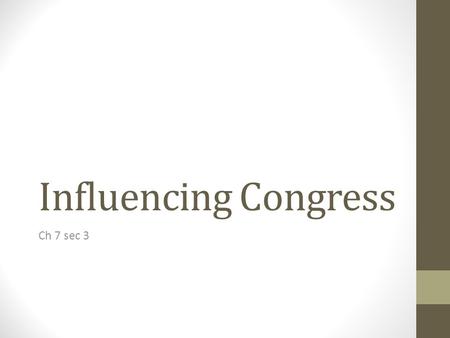 Influencing Congress Ch 7 sec 3.