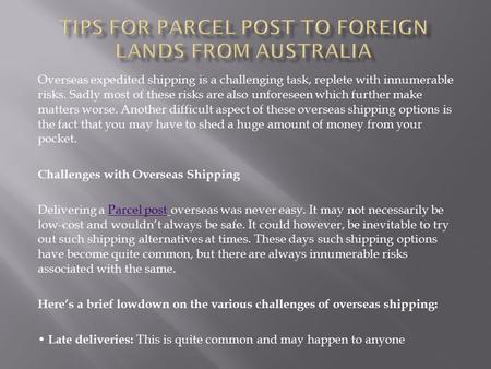 Overseas expedited shipping is a challenging task, replete with innumerable risks. Sadly most of these risks are also unforeseen which further make matters.