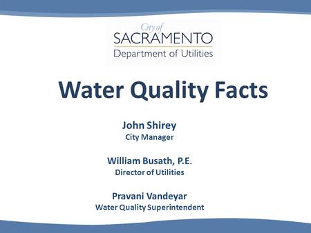 Water Quality Facts John Shirey City Manager William Busath, P.E. Director of Utilities Pravani Vandeyar Water Quality Superintendent.