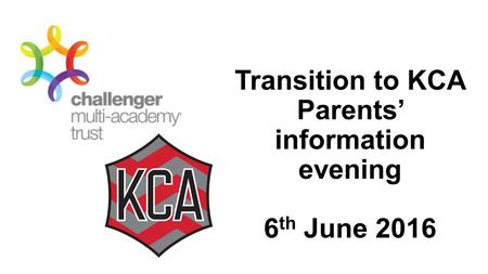 Transition to KCA Parents’ information evening 6th June 2016