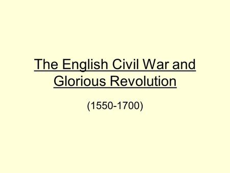 The English Civil War and Glorious Revolution (1550-1700)