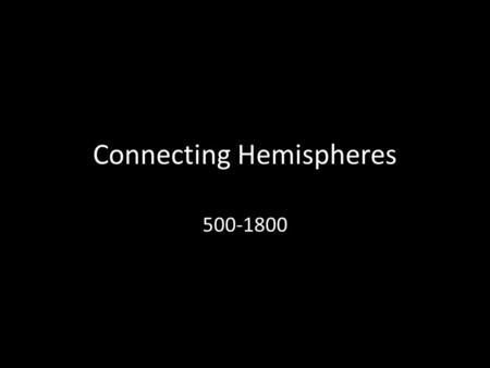 Connecting Hemispheres 500-1800. People and Empires in the Americas.