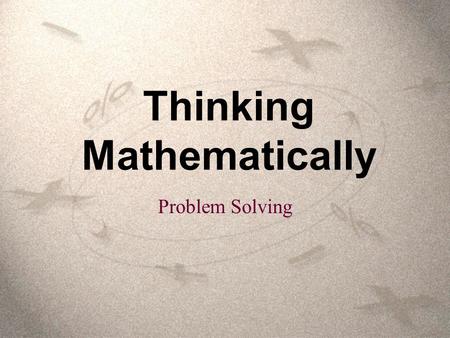 Thinking Mathematically Problem Solving. Polya’s Four Steps Understand the problem Devise a plan Carry out the plan and solve the problem Look back and.