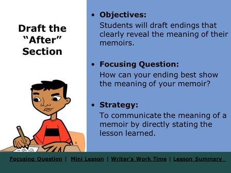 Focusing QuestionFocusing Question | Mini Lesson | Writer’s Work Time | Lesson SummaryMini LessonWriter’s Work TimeLesson Summary Draft the “After” Section.