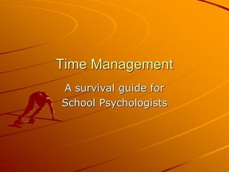 Time Management A survival guide for School Psychologists.